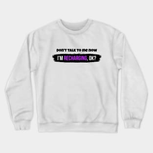 Don't talk to me now - I'm recharging, ok? Crewneck Sweatshirt